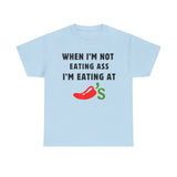 When I'm Not Eating Ass I'm Eating at Chili's Funny Shirt