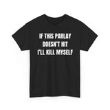 If This Parlay Doesn't Hit Ill Kill Myself Funny Shirt
