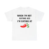 When I'm Not Eating Ass I'm Eating at Chili's Funny Shirt