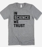 In Science We Trust - Funny Puns Sassy Science Gift T-Shirt