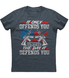 It Only Offends You Until The Day It Defends You T-Shirt (O)