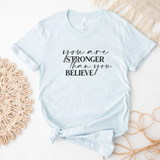 Inspirational T-Shirt You Are Stronger Than You Believe Tee