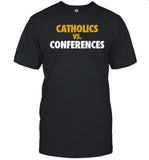 Catholics Vs Conferences Shirt