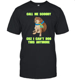 Call Me Scooby Cuz I Can't Doo This Anymore T Shirt