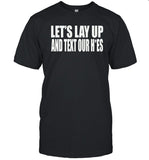 Clubgodzilla Let's Lay Up And Text Our Hoes Tee Shirt