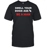 Boston Be A Man Smell Dogs A$$ Be A Man Shirt