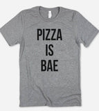 Pizza Is Bae - Fun Pizza Silly Sassy Foodie Gift T-Shirt