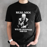 2024 Real Men Wear Diapers Trump President T-Shirt