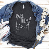 Raise Them Kind T-Shirt Unisex T-shirt, Sweatshirt, Hoodie, Long Sleeve Tee