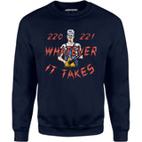 220 221 Whatever it Takes - Unisex Sweatshirt