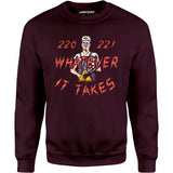 220 221 Whatever it Takes - Unisex Sweatshirt