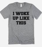 I Woke Up Like This - Funny Cute Nerd Sarcastic T-Shirt