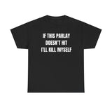 If This Parlay Doesn't Hit Ill Kill Myself Funny Shirt