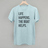 Life Happens the Boat Helps