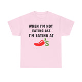 When I'm Not Eating Ass I'm Eating at Chili's Funny Shirt