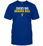 Chicks Dig Banana Ball T Shirt