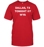 Dallas Tx Tonight @7 Wya Shirt