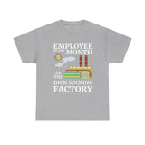 Employee of the Month at the D*** Sucking Factory t shirt