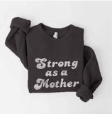 Strong As A Mother  Sweatshirt