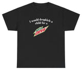 I Would Dropkick A Child For A Mountain Dew Tee