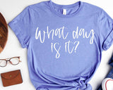 What Day Is It T-Shirt