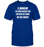 C.Ronaldo, I'm Your Biggest Fan For Over 20 Years, But Not Tonight Shirt