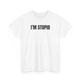 I'm Stupid Funny Shirt