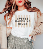 Coffee Makes Me Nicer Graphic Tee | Summer Tee