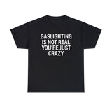 gaslighting is not real shirt
