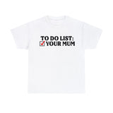 To Do List Your Mum Funny Shirt