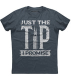 Just The Tip I Promise T-Shirt (O)