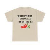 When I'm Not Eating Ass I'm Eating at Chili's Funny Shirt