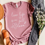 Live Life in Full Bloom T-Shirt