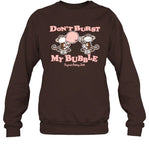 Don't Burst My Bubble Sweatshirt