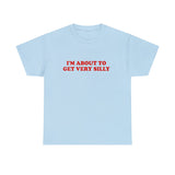 im about to get very silly shirt