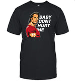 Baby Don't Hurt Me Shirt