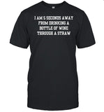 Doublecrossco I Am 5 Seconds Away From Drinking A Bottle Of Wine Through A Straw Shirt