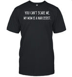 Doublecrossco You Can't Scare Me My Mom Is A Narcissist Shirt