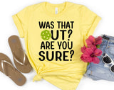 Pickeball - Was That Out, Are You Sure? T-Shirt