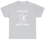 I Support Single Moms Tee