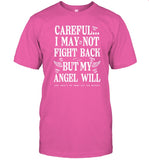 Careful I May Not Fight Back But My Angel Will Shirt