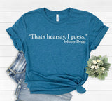 That's Hearsay I Guess T-Shirt
