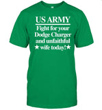 Barely Legal Clothing Us Army Fight For Your Dodge Charger And Unfaithful Wife Today Tee Shirt