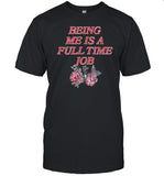 Being Me Is A Full Time Job Shirt