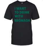 BrÃ³nagh Tumulty I Want To Drink With Bronagh Shirt