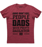 Guns Don't Kill People Dads With Pretty Daughter Do T-Shirt (O)