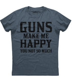 Guns Make Me Happy You Not So Much T-Shirt (O)