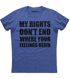 My Rights Don't End Where Your Feelings Begin T-Shirt (O) Style001