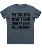 My Rights Don't End Where Your Feelings Begin T-Shirt (O) Style001