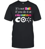Classy Shirts It's Not Theft If You Do It At A Big Retail Co Tee